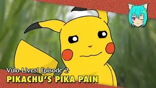 Pikachu’s Pika Pain // Vulo Lives! (Episode 2)