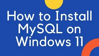 How to Install MySQL on Windows 11