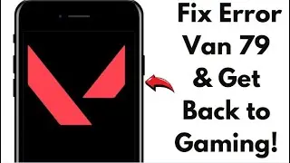 Fix Valorant Error Code VAN 79 in 2024! (Full Guide)