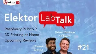 Elektor Lab Talk #21: Raspberry Pi Pico 2, 3D Printing, Circuit Special