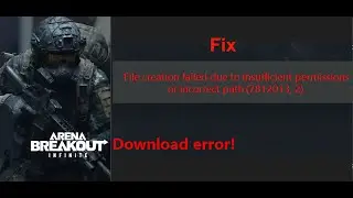 Fix Arena Breakout Infinite Download Error (7812013, 2) File Creation Failed