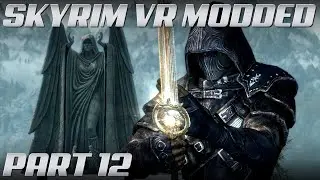 Skyrim VR MODDED Gameplay | Part 12 | NO COMMENTARY