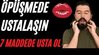 NASIL ÖPÜŞÜLÜR ? Öpüşme Kılavuzu 7 MADDE