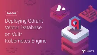 Tech Talk: Deploying Qdrant Vector Database on Vultr Kubernetes Engine