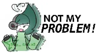 NOT MY PROBLEM!1!1! (Ft.Revel) READ DESCRIPTION🎀⭐️🎀⭐️