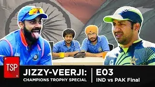 TSP || Jizzy-Veerji and Friends E03 || Champions Trophy 2017 Final Special