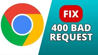 How to Fix 400 Bad Request on Google Chrome 2024?