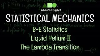 Statistical Mechanics -  B-E Statistics : Liquid Helium II / The Lambda Transition