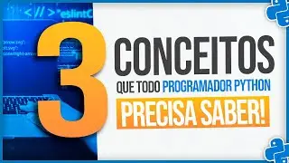 3 Conceitos que Todo Programador Python Precisa Saber