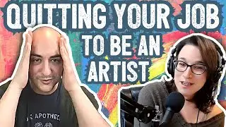 Quitting Your Job to Be a Full Time Artist