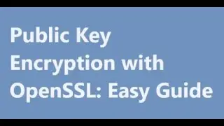 Public Key Encryption with OpenSSL: Easy Guide