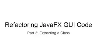 Refactoring JavaFX GUI Code, Part 3: Extracting a Class