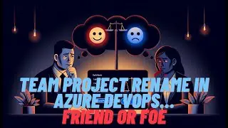 Team Project Rename in Azure DevOps… Friend or Foe 🤔