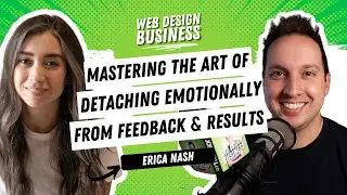 Mastering the Art of Detaching Emotionally from Client Feedback & Results with Erica Nash