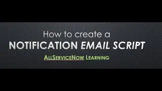 AllServiceNow Learning - Notification Email Script | Create an Email Script