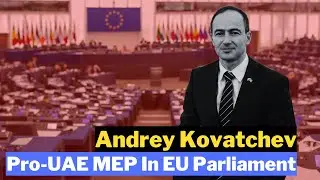 Andrey Kovatchev: Pro-UAE MEP In EU Parliament #AndreyKovatchev #UAE #EUParliament