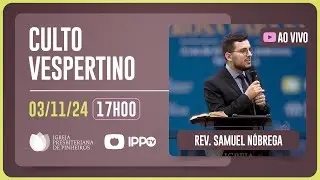 CULTO VESPERTINO - 17H | Rev. Samuel Nóbrega | Igreja Presbiteriana de Pinheiros | IPPTV