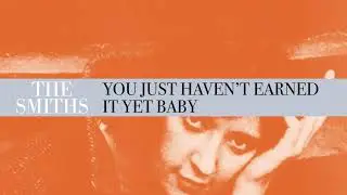 The Smiths - You Just Haven't Earned It Yet Baby (Official Audio)