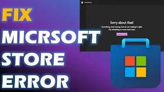 Solved "Sorry about that! Something went wrong but we are making it right" Microsoft Store error