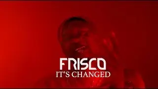 FRISCO - IT'S CHANGED