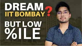 How I Got IIT Bombay, With Low percentile | JEE Mains April vs JEE Advanced 2023