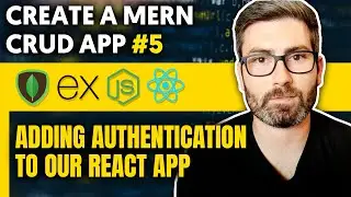 Create a MERN CRUD App (5/6) - Adding authentication to our React app