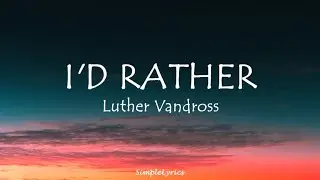 I'D RATHER - Luther Vandross (Lyrics) reyne cover