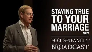 Staying True to Your Marriage (Part 1) - Dr. Gary Chapman