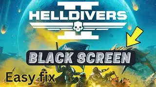 How To Fix Helldivers 2 Black Screen