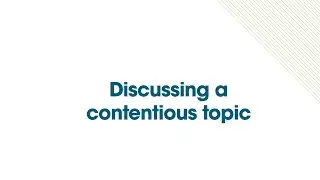 4. Discussing a contentious topic