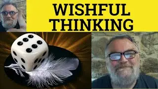 🔵Wishful Thinking Meaning - Wishful Thinking Examples - Wishful Thinking Definition Wishful Thinking