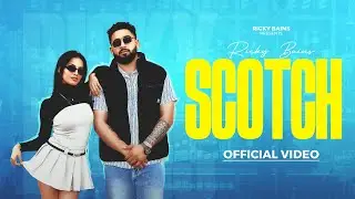 Scotch (Official Video) Ricky Bains | Arsh Sidhu | StreetBoy | New Punjabi Songs 2024