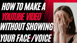 How to Make a YouTube Video Without Showing Your Face and Without Using your Voice | YouTube videos