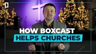 How BoxCast Helps Churches