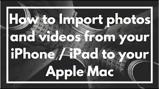 How to Import photos and videos from your iPhone / iPad to your Apple Mac