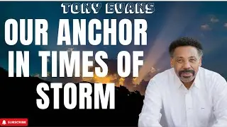 Supreme Being - Our Anchor In Times of Storm - Tony Evans 2023