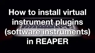 How to install virtual instrument plugins (software instruments) in REAPER