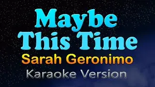 MAYBE THIS TIME - Sarah Geronimo (HD Karaoke)