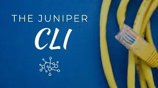 The Junos CLI | Introduction to Juniper and JNCIA Part 2