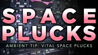 Ambient Tip: Vital Space Plucks