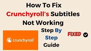 How To Fix Crunchyroll’s Subtitles Not Working