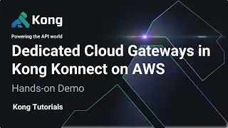 Dedicated Cloud Gateways in Kong Konnect on AWS - Hands-on Demo