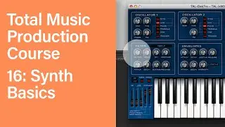 Total Music Production Course 16/63: Synth Basics