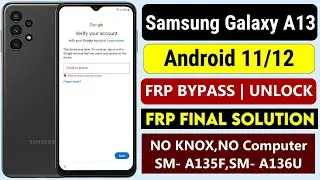 Samsung A13 FRP/Google Bypass 2022 Android 12 [ Old Method Not Work ]