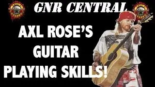 Guns N Roses: The True Story Behind Axl Roses Guitar Playing Ability