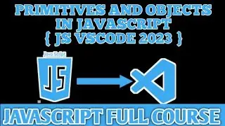 Primitive DataTypes and Objects (Non Primitive Data Types) in JavaScript { VS Code JavaScript }