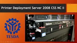 Printer Management -- Printer Deployment Server 2008 CSS NC II