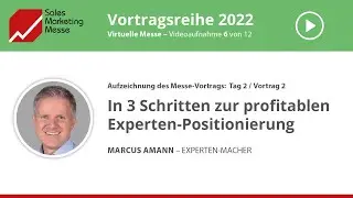 06/12  Marcus Amann – In 3 Schritten zur profitablen Experten-Positionierung