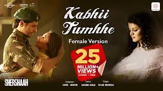 Kabhii Tumhhe – Female Version Official Video | Shershaah| Sidharth – Kiara| Javed - Mohsin| Palak M