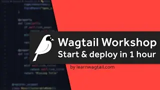 Wagtail Workshop: Start and Deploy a Website In 1 Hour